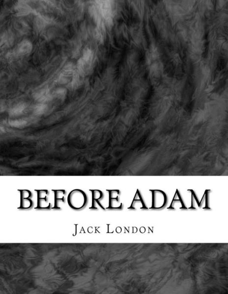 Before Adam - Jack London - Książki - Createspace Independent Publishing Platf - 9781979241960 - 29 października 2017