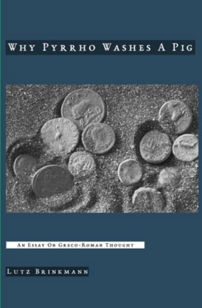 Why Pyrrho Washes A Pig - Lutz Brinkmann - Książki - Createspace Independent Publishing Platf - 9781983804960 - 15 stycznia 2018