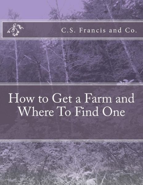 Cover for C S Francis and Co · How to Get a Farm and Where to Find One (Paperback Book) (2018)