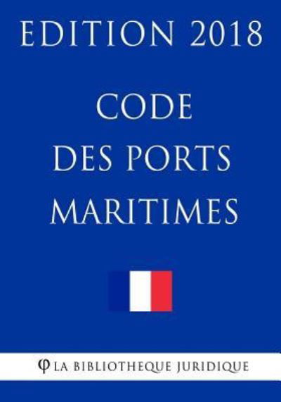 Code des ports maritimes - La Bibliotheque Juridique - Bøker - Createspace Independent Publishing Platf - 9781985149960 - 6. februar 2018