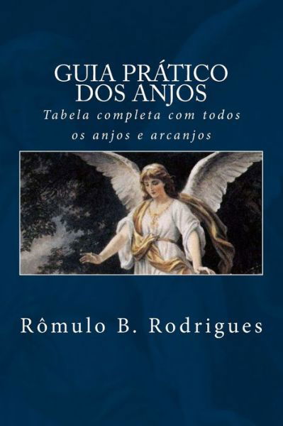 Cover for Romulo Borges Rodrigues · Guia Pratico Dos Anjos: Tabela Completa Com Todos Os Anjos E Arcanjos (Paperback Bog) (2018)
