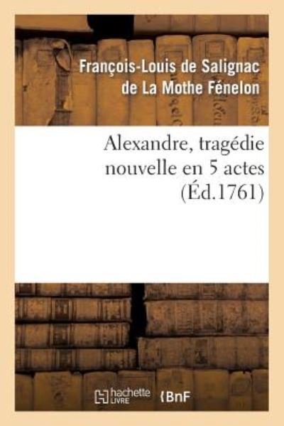Cover for Fenelon-f-l · Alexandre, Tragedie Nouvelle en 5 Actes (Paperback Bog) (2013)