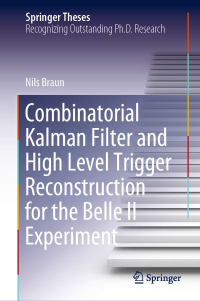 Combinatorial Kalman Filter and High Level Trigger Reconstruction for the Belle - Braun - Książki - Springer Nature Switzerland AG - 9783030249960 - 20 sierpnia 2019