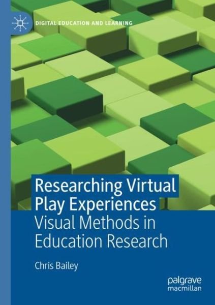 Researching Virtual Play Experiences: Visual Methods in Education Research - Digital Education and Learning - Chris Bailey - Bøger - Springer Nature Switzerland AG - 9783030786960 - 13. oktober 2022