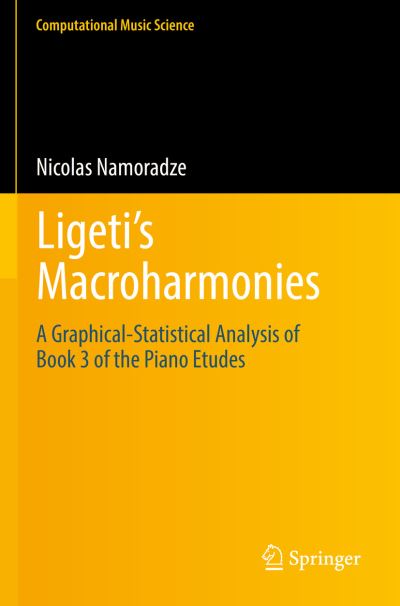 Cover for Nicolas Namoradze · Ligeti’s Macroharmonies: A Graphical-Statistical Analysis of Book 3 of the Piano Etudes - Computational Music Science (Paperback Book) [1st ed. 2022 edition] (2023)