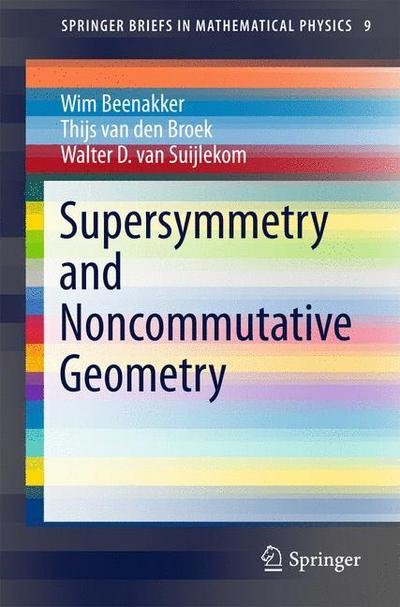 Cover for Wim Beenakker · Supersymmetry and Noncommutative Geometry - SpringerBriefs in Mathematical Physics (Paperback Book) [1st ed. 2016 edition] (2015)