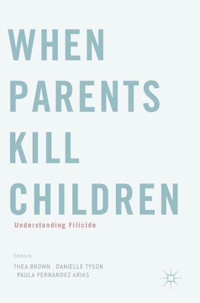 When Parents Kill Children: Understanding Filicide (Hardcover Book) [1st ed. 2018 edition] (2018)
