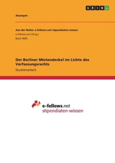 Der Berliner Mietendeckel im Lichte des Verfassungsrechts - Anonym - Bøker - GRIN Verlag - 9783346539960 - 7. desember 2021