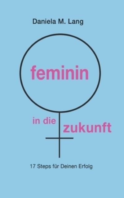 Cover for Daniela M Lang · Feminin in Die Zukunft (Hardcover Book) (2021)