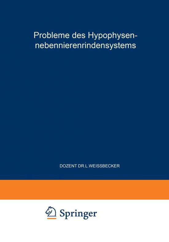 Probleme Des Hypophysen-Nebennierenrindensystems: Erstes Symposion Vom 8. Bis 10. Juni 1952 - Freiburger Symposion an Der Medizinischen Universitats-Klini - Ludwig Weissbecker - Books - Springer-Verlag Berlin and Heidelberg Gm - 9783540016960 - 1953