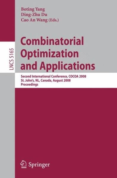 Cover for Boting Yang · Combinatorial Optimization and Applications: Second International Conference, COCOA 2008, St. John's, NL, Canada, August 21-24, 2008, Proceedings - Theoretical Computer Science and General Issues (Paperback Book) [2008 edition] (2008)