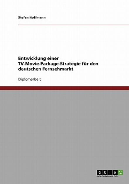 Cover for Stefan Hoffmann · Entwicklung einer TV-Movie-Package-Strategie fur den deutschen Fernsehmarkt (Paperback Book) [German edition] (2008)