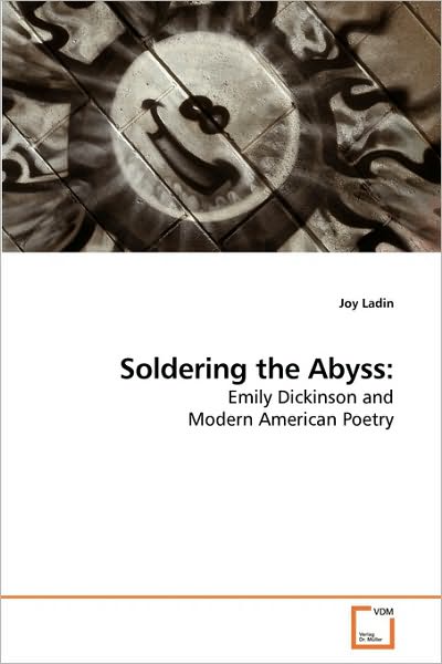 Cover for Joy Ladin · Soldering the Abyss:: Emily Dickinson and Modern American Poetry (Paperback Book) (2010)