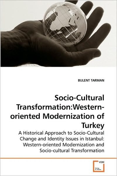 Cover for Bulent Tarman · Socio-cultural Transformation:western-oriented Modernization of Turkey: a Historical Approach to Socio-cultural Change and Identity Issues in ... and Socio-cultural Transformation (Paperback Book) (2010)
