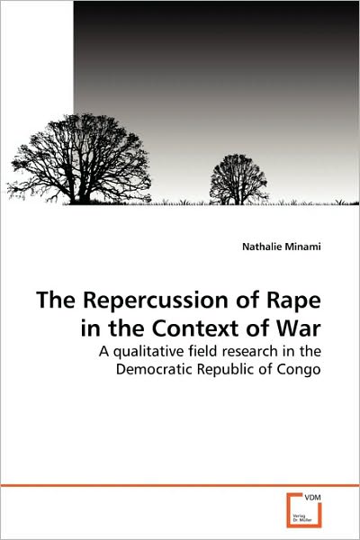 Cover for Nathalie Minami · The Repercussion of Rape in the Context of War: a Qualitative Field Research in the Democratic Republic of Congo (Paperback Book) (2010)