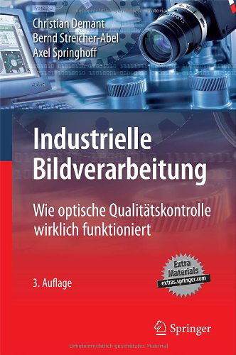 Cover for Axel Springhoff · Industrielle Bildverarbeitung: Wie Optische Qualitätskontrolle Wirklich Funktioniert (Hardcover Book) [German, 3., Aktualisierte Aufl. 2011 edition] (2011)