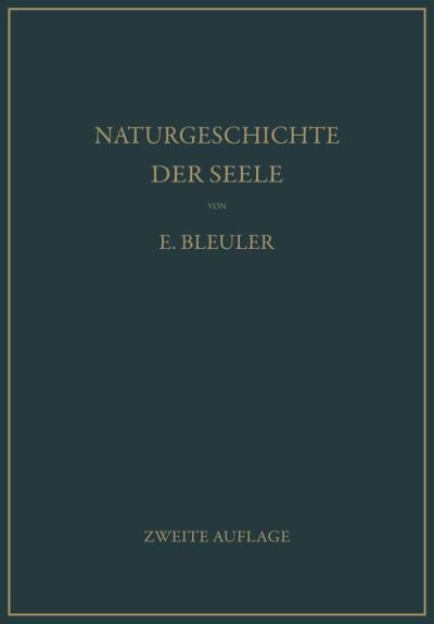 Cover for Eugen Bleuler · Naturgeschichte Der Seele Und Ihres Bewusstwerdens. Mnemistische Biopsychologie (Paperback Book) [2nd 2. Aufl. 1932. Softcover Reprint of the Origin edition] (1932)