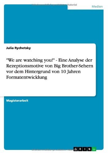 Cover for Julia Rychetsky · We are watching you! - Eine Analyse der Rezeptionsmotive von Big Brother-Sehern vor dem Hintergrund von 10 Jahren Formatentwicklung (Taschenbuch) [German edition] (2012)