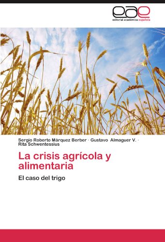 Cover for Rita Schwentessius · La Crisis Agrícola Y Alimentaria: El Caso Del Trigo (Paperback Book) [Spanish edition] (2012)
