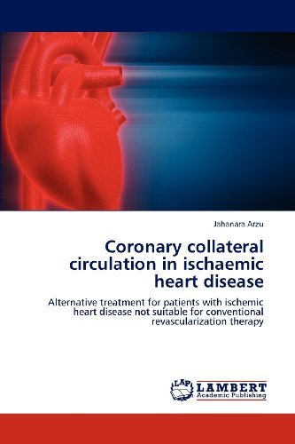 Cover for Jahanara Arzu · Coronary Collateral Circulation in Ischaemic Heart Disease: Alternative Treatment for Patients with Ischemic Heart Disease Not Suitable for Conventional Revascularization Therapy (Paperback Book) (2012)