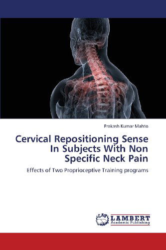 Cover for Prakash Kumar Mahto · Cervical Repositioning Sense in Subjects with Non Specific Neck Pain: Effects of Two Proprioceptive Training Programs (Paperback Book) (2013)