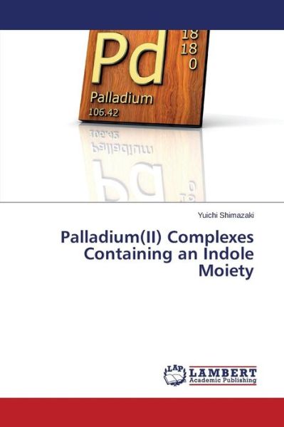 Cover for Yuichi Shimazaki · Palladium (Ii) Complexes Containing an Indole Moiety (Paperback Book) (2014)