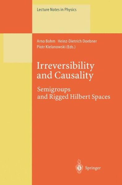 Cover for Arno Bohm · Irreversibility and Causality: Semigroups and Rigged Hilbert Spaces (Softcover Reprint of the Origi) (Paperback Book) [Softcover Reprint of the Original 1st Ed. 1998 edition] (2013)