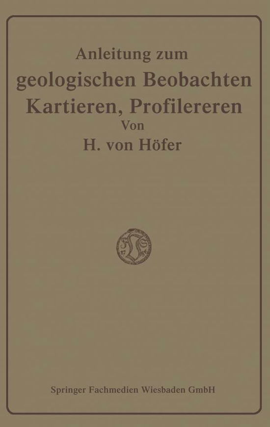 Anleitung Zum Geologischen Beobachten, Kartieren Und Profilieren - Hans Hoefer-Heimhalt - Books - Vieweg+teubner Verlag - 9783663003960 - 1921