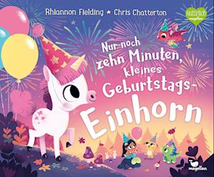 Cover for Rhiannon Fielding · Nur noch zehn Minuten, kleines Geburtstagseinhorn (Book) (2024)