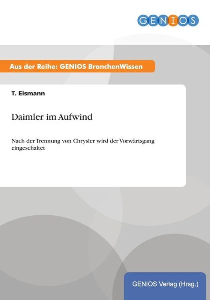 Cover for T Eismann · Daimler im Aufwind: Nach der Trennung von Chrysler wird der Vorwartsgang eingeschaltet (Paperback Book) (2015)