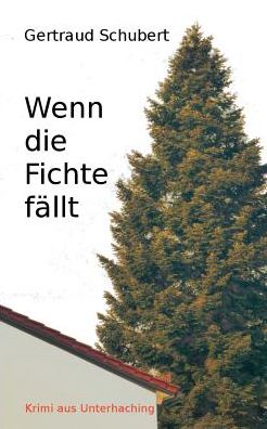 Wenn die Fichte fällt - Schubert - Bücher -  - 9783741271960 - 20. Juni 2019