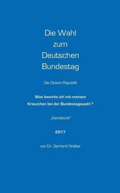 Die Wahl zum Deutschen Bundestag - Walter - Libros -  - 9783741284960 - 16 de septiembre de 2016
