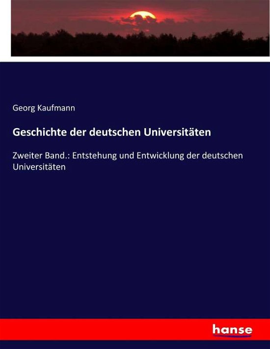 Geschichte der deutschen Unive - Kaufmann - Books -  - 9783743660960 - January 21, 2017
