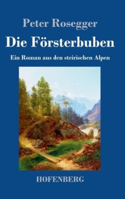 Die Foersterbuben - Peter Rosegger - Böcker - Hofenberg - 9783743743960 - 10 maj 2022