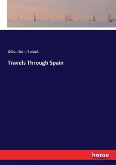 Dillon John Talbot · Travels Through Spain (Paperback Book) (2017)