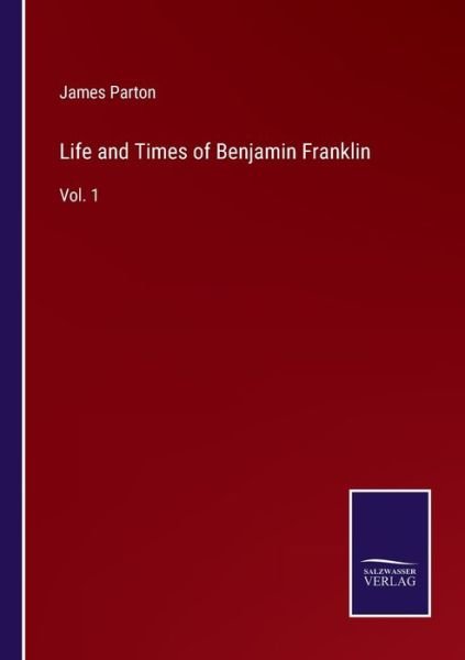 Cover for James Parton · Life and Times of Benjamin Franklin (Paperback Book) (2022)