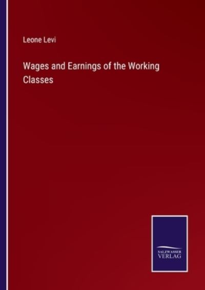 Cover for Leone Levi · Wages and Earnings of the Working Classes (Taschenbuch) (2022)