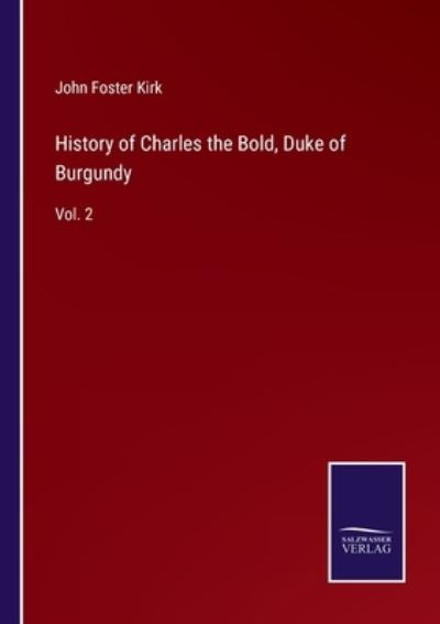 Cover for John Foster Kirk · History of Charles the Bold, Duke of Burgundy (Taschenbuch) (2022)