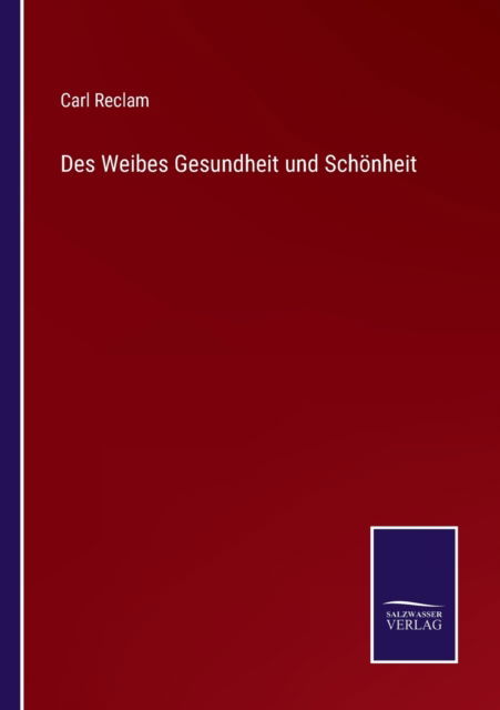 Cover for Carl Reclam · Des Weibes Gesundheit und Schoenheit (Paperback Book) (2022)