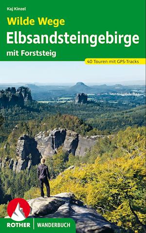 Wilde Wege Elbsandsteingebirge - Kaj Kinzel - Books - Rother Bergverlag - 9783763332960 - May 4, 2023