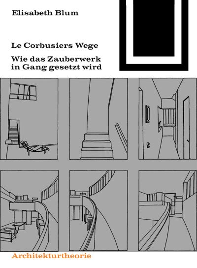 Cover for Elisabeth Blum · Le Corbusiers Wege: Wie Das Zauberwerk in Gang Gesetzt Wird - Bauwelt Fundamente (Paperback Book) (2001)