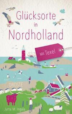 Cover for Jutta M. Ingala · Glücksorte in Nordholland. Mit Texel (Paperback Book) (2021)