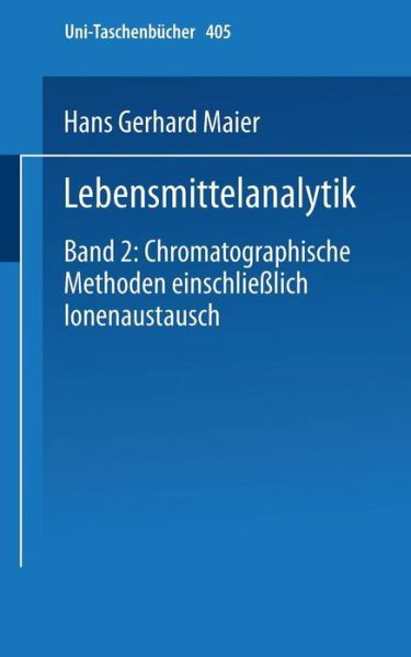 Lebensmittelanalytik: Band 2: Chromatographische Methoden Einschliesslich Ionenaustausch - Universitatstaschenbucher - H G Maier - Bøger - Steinkopff Darmstadt - 9783798503960 - 1974