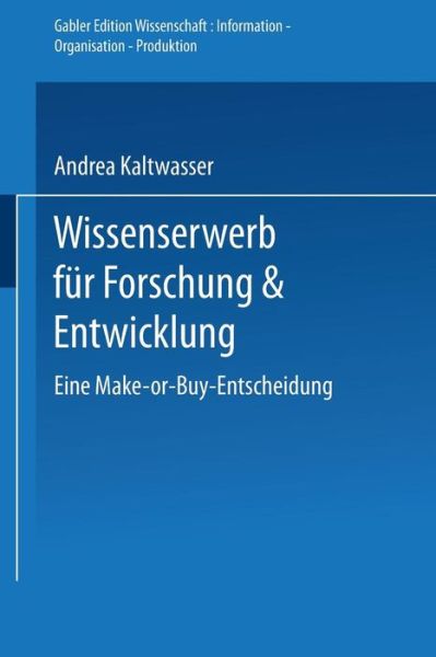 Cover for Andrea Kaltwasser · Wissenserwerb Fur Forschung &amp; Entwicklung: Eine Make-Or-Buy-Entscheidung - Gabler Edition Wissenschaft (Paperback Book) [1994 edition] (1994)