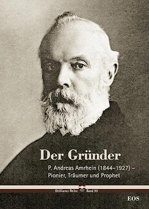 Cover for Cyrill Schäfer · Der Gründer - P. Andreas Amrhein (1844–1927) – Pionier, Träumer und Prophet (Book) (2023)