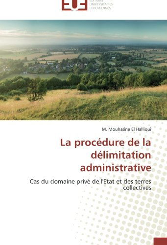 Cover for M. Mouhssine El Hallioui · La Procédure De La Délimitation Administrative: Cas Du Domaine Privé De L'etat et Des Terres Collectives (Paperback Book) [French edition] (2018)