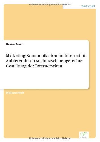 Marketing-Kommunikation im Internet fur Anbieter durch suchmaschinengerechte Gestaltung der Internetseiten - Hasan Anac - Books - Diplom.de - 9783838614960 - March 18, 1999