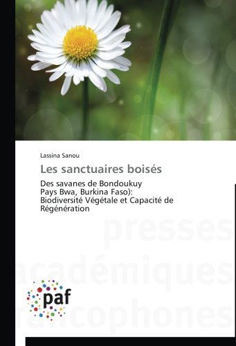 Cover for Lassina Sanou · Les Sanctuaires Boisés: Des Savanes De Bondoukuy   Pays Bwa, Burkina Faso):  Biodiversité Végétale et Capacité De Régénération (Paperback Book) [French edition] (2018)