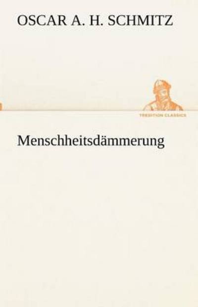 Cover for Oscar A. H. Schmitz · Menschheitsdämmerung (Tredition Classics) (German Edition) (Pocketbok) [German edition] (2012)