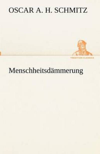 Cover for Oscar A. H. Schmitz · Menschheitsdämmerung (Tredition Classics) (German Edition) (Taschenbuch) [German edition] (2012)